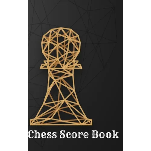 Chess Score Book: Record Your Games, Log Wins Moves & Strategy