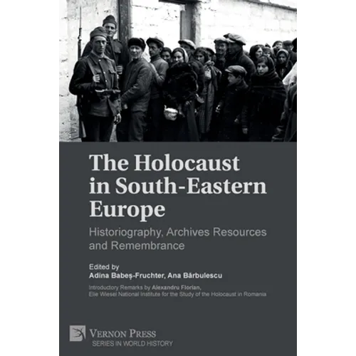 The Holocaust in South-Eastern Europe: Historiography, Archives Resources and Remembrance