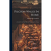 Pilgrim-walks In Rome: A Guide To The Holy Places In Thecity And Its Vicinity