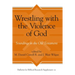 Wrestling with the Violence of God: Soundings in the Old Testament