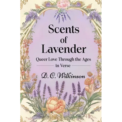 Scents of Lavender: Queer Love Through the Ages --In Verse
