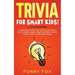 Trivia for Smart Kids!: A Game Book with 300 Questions About Bugs, Video Games, Space, Movies, Flags, Weird Laws, Candy and More!
