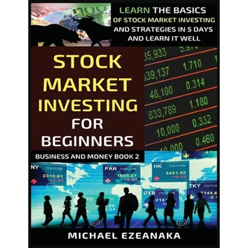 Stock Market Investing For Beginners: Learn The Basics Of Stock Market Investing And Strategies In 5 Days And Learn It Well