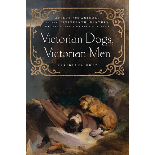 Victorian Dogs, Victorian Men: Affect and Animals in Nineteenth-Century Literature and Culture