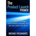 The Product Launch Primer: Go-to-market stronger, avoid common mistakes, and get your team to go all-in
