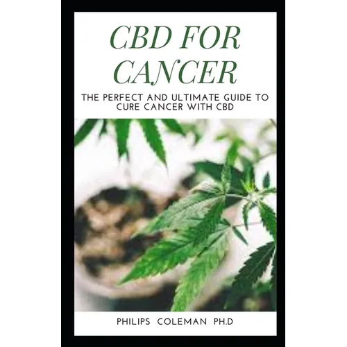 CBD for Cancer: The Perfect And Ultimate Guide To Cure Cancer With Cbd