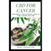 CBD for Cancer: The Perfect And Ultimate Guide To Cure Cancer With Cbd