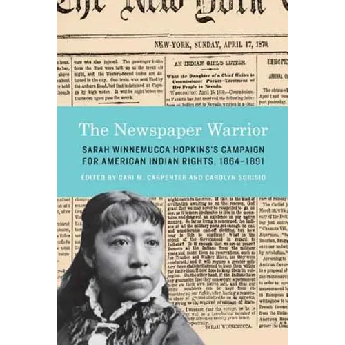 The Newspaper Warrior: Sarah Winnemucca Hopkins's Campaign for American Indian Rights, 1864-1891