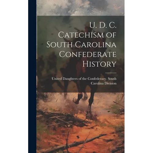 U. D. C. Catechism of South Carolina Confederate History