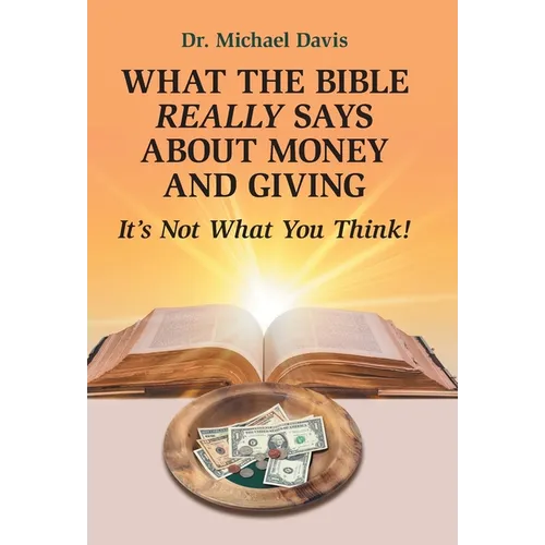What the Bible Really Says About Money and Giving: It's Not What You Think!