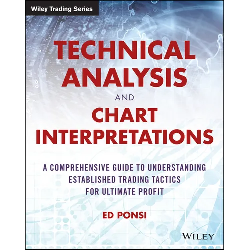 Technical Analysis and Chart Interpretations: A Comprehensive Guide to Understanding Established Trading Tactics for Ultimate Profit
