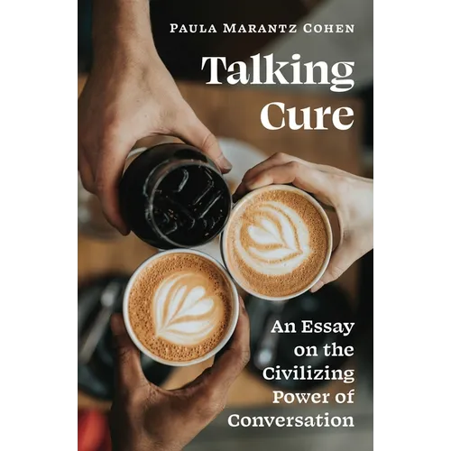 Talking Cure: An Essay on the Civilizing Power of Conversation