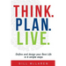 Think. Plan. Live.: Define and design your Best Life in 6 simple steps