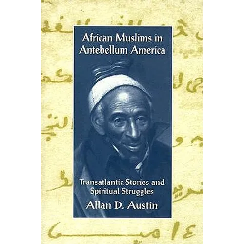 African Muslims in Antebellum America: Transatlantic Stories and Spiritual Struggles