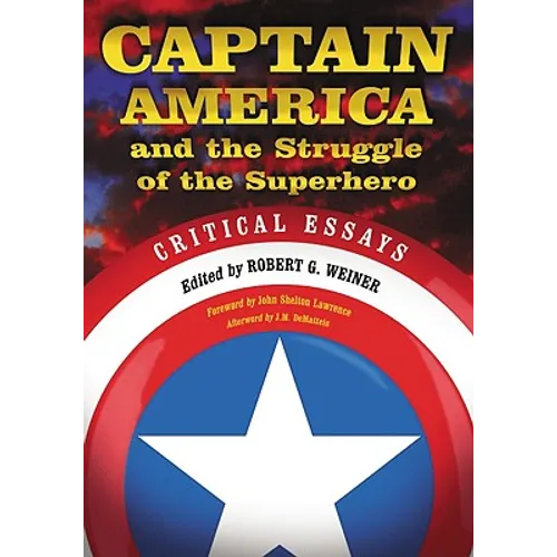 Captain America and the Struggle of the Superhero: Critical Essays