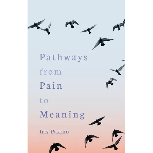 Pathways from Pain to Meaning: Short Thoughts on Pain in History and Personal Development