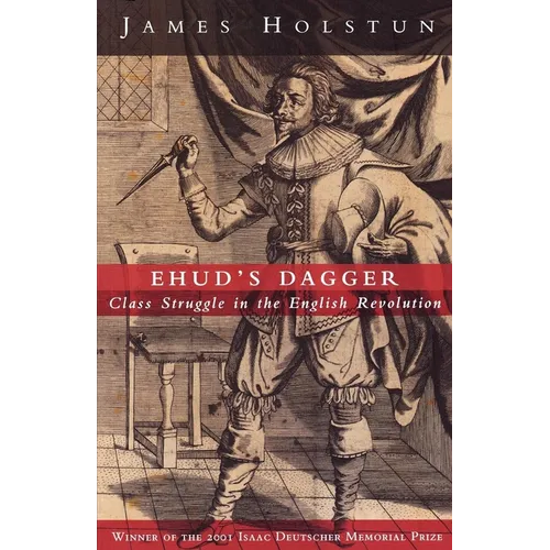 Ehud's Dagger: Class Struggle in the English Revolution