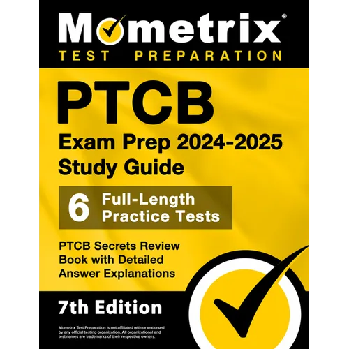 Ptcb Exam Prep 2024-2025 Study Guide - 6 Full-Length Practice Tests, Ptcb Secrets Review Book with Detailed Answer Explanations: [7th Edition]
