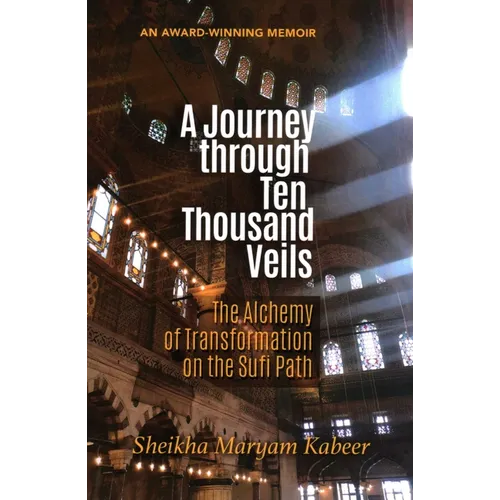 A Journey Through Ten Thousand Veils: The Alchemy of Transformation on the Sufi Path