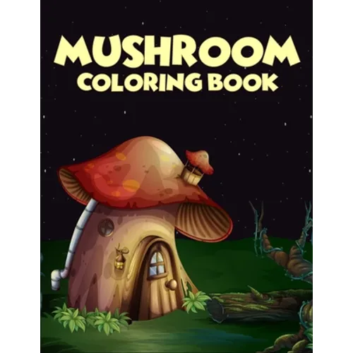 Mushroom coloring Book: 40 Coloring Pages of Mushroom Designs in Coloring Book for Kids and Adults (Enjoy This)