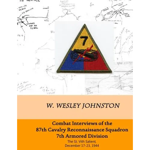 Combat Interviews of the 87th Cavalry Reconnaissance Squadron, 7th Armored Division: The St. Vith Salient, December 17-23, 1944