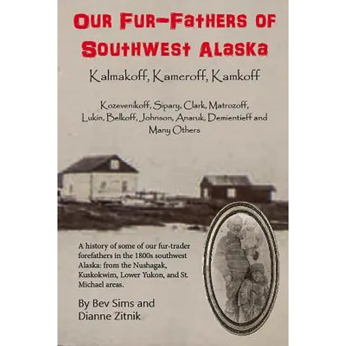 Our Fur-father's of Southwest Alaska: Kalmakoff, Kameroff, Kamkoff