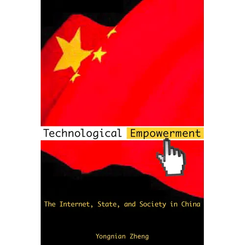 Technological Empowerment: The Internet, State, and Society in China
