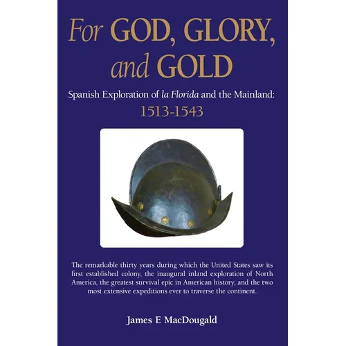 For God, Glory, and Gold: Spanish Exploration of La Florida and the Mainland: 1513-1543
