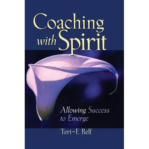 Coaching with Spirit: Allowing Success to Emerge