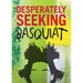 Desperately Seeking Basquiat
