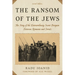 The Ransom of the Jews: The Story of the Extraordinary Secret Bargain Between Romania and Israel