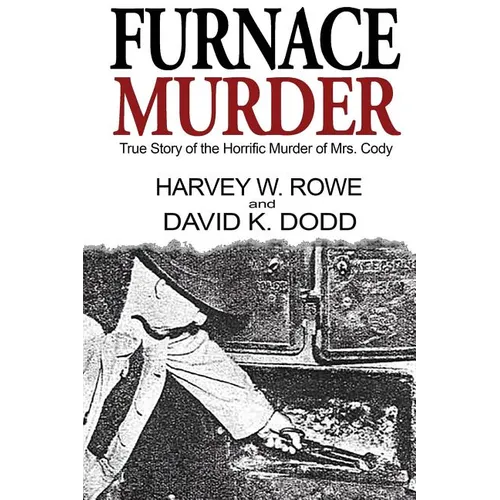 Furnace Murder: True Story of the Horrific Murder of Mrs. Cody