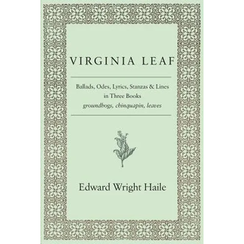 Virginia Leaf: Ballads, Odes, Lyrics, Stanzas and Lines in Three Books
