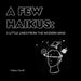 A Few Haikus: 3 little lines from the modern mind