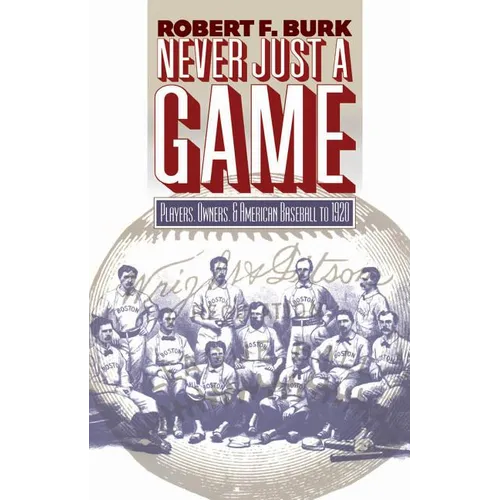 Never Just a Game: Players, Owners, and American Baseball to 1920