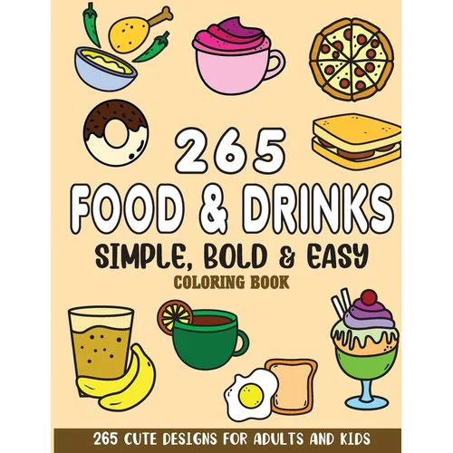 Simple, Bold and Easy Food and Drinks Coloring Book: 265 Cute Designs for Adults and Kids