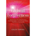 Radical Forgiveness: A Revolutionary Five-Stage Process To: Heal Relationships, Let Go of Anger and Blame, and Find Peace in Any Situation