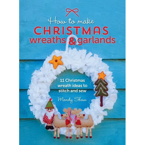 How to Make Christmas Wreaths and Garlands: 11 Christmas Wreath Ideas to Stitch and Sew
