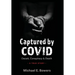 Captured by COVID: Deceit, Conspiracy & Death-A True Story