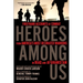 Heroes Among Us: Firsthand Accounts of Combat From America's Most Decorated Warriors in Iraq and Afghanistan