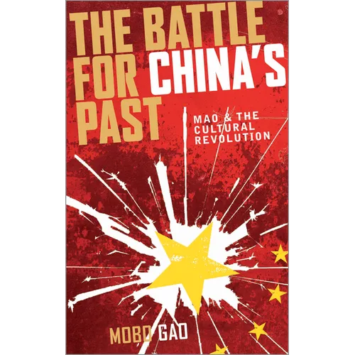 The Battle for China's Past: Mao and the Cultural Revolution