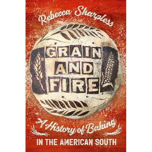 Grain and Fire: A History of Baking in the American South