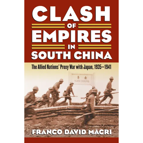Clash of Empires in South China: The Allied Nations' Proxy War with Japan, 1935-1941