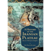 A History of the Iranian Plateau: Rise and Fall of an Empire