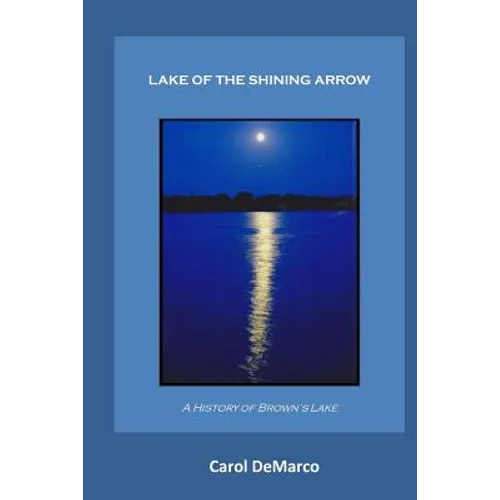 Lake of the Shining Arrow: A History of Brown's Lake