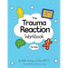 The Trauma Reaction Workbook