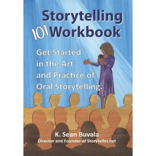 The Storytelling 101 Workbook: Get Started in the Art and Practice of Oral Storytelling
