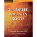 Our Greek and Latin Roots