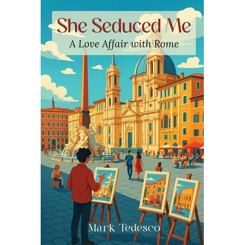 She Seduced Me: A Love Affair with Rome