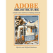 Adobe Architecture: A Simple Guide with Plans for Building with Earth